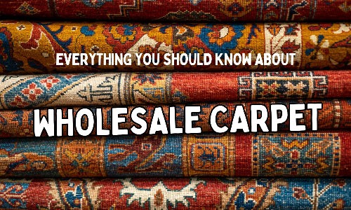 Wholesale Carpet Market; The Best Bulk Carpet Prices in the World