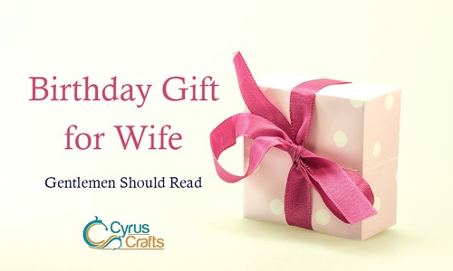 What Should I Buy as a Birthday Gift for my Wife? (Gentlemen Should Read)